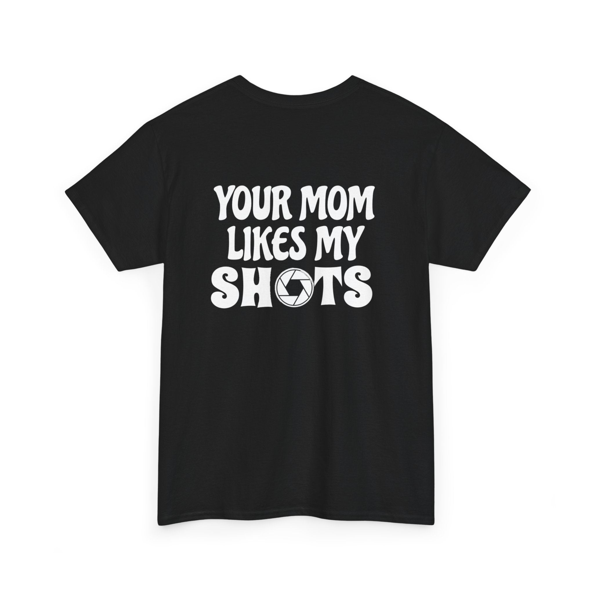 "Your Mom Likes My Shots" T-Shirt